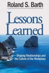 Lessons Learned: Shaping Relationships and the Culture of the Workplace - Roland S. Barth