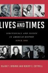 Lives and Times: Individuals and Issues in American History - Blaine T. Browne, Robert C. Cottrell