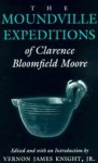 The Moundville Expeditions of Clarence Bloomfield Moore: Clarence Bloomfield Moore - Clarence Bloomfield Moore