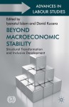 Beyond Macroeconomic Stability: Structural Transformation and Inclusive Development - Iyanatul Islam, David Kucera