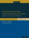 Combined Parent-Child Cognitive Behavioral Therapy: An Approach to Empower Families At-Risk for Child Physical Abuse - Melissa K Runyon, Esther Deblinger