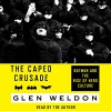 The Caped Crusade: Batman and the Rise of Nerd Culture - Glen Weldon, Glen Weldon, Simon & Schuster Audio