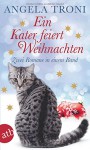 Ein Kater feiert Weihnachten: Zwei Romane in einem Band - Angela Troni