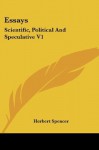 Essays: Scientific, Political And Speculative V1 - Herbert Spencer