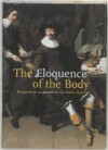 Eloquence of the Body: Perspectives on Gesture in the Dutch Republic - Herman Roodenburg