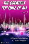 The Greatest Pop Quiz Of All Vol 3: 500 Multiple-Choice Questions on 7 Decades of Pop (Indie Music, Punk Rock, Disco, Heavy Rock, Country Music, Rap, Grunge, Soul, 50s, 60s, 70s, 80s, 90s) - Bernard Morris, QuizBooks