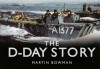 The D-Day Story - Martin W. Bowman