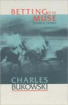 Betting on the Muse - Charles Bukowski