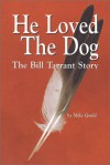 He Loved the Dog: The Bill Tarrant Story - Mike Gould