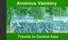 Travels in Central Asia by Arminius Vámbéry - Arminius Vambery