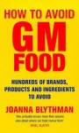 How to avoid GM food: hundreds of brands, products and ingredients to avoid - Joanna Blythman