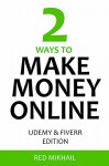 Two Ways To Make Money Online - Bundle #3: UDEMY & FIVERR EDITION - Red Mikhail