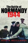 The Battle of Normandy 1944 - Robin Neillands