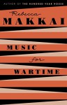 Music for Wartime: Stories - Rebecca Makkai