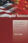 Looking for Balance: China, the United States, and Power Balancing in East Asia - Steve Chan