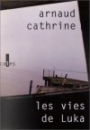 vies de Luka: roman - Arnaud Cathrine