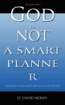 God Is Not a Smart Planner - D. David Morin