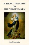 A Short Treatise On The Virgin Mary - Rene Laurentin