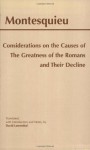 Considerations on the Causes of the Greatness of the Romans and Their Decline - Baron de Charles de Secondat Montesquieu, David Lowenthal