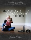 The UnWired Mom - Sarah Mae