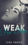 Weak for Him (Weakness Book 1) (English Edition) - Lyra Parish