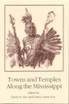 Towns and Temples Along the Mississippi - David H. Dye, Cheryl Anne Cox, Phyllis A. Morse, Ian W. Brown, Marvin T. Smith, Dan F. Morse, Charles Hudson, R. Barry Lewis, Stephen Williams, James B. Griffin, Chester B. DePratter, Michael P. Hoffman, George J. Armelagos, Cassandra M. Hill, James F. Price, Cynthia R.