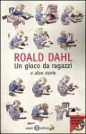 Un gioco da ragazzi : e altre storie - Roald Dahl