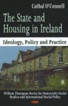 The State and Housing in Ireland: Ideology, Policy and Practice - Cathal O'Connell