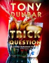 Trick Question: A Hard-Boiled New Orleans Legal Thriller (Tubby Dubonnet #3) (The Tubby Dubonnet Series) - Tony Dunbar