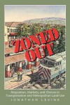 Zoned Out: Regulation, Markets, and Choices in Transportation and Metropolitan Land-Use - Jonathan Levine