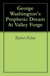 George Washington's Prophetic Dream At Valley Forge - Robert Pelton