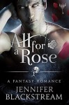 All for a Rose: A Romantic Retelling of Beauty and the Beast (The Hidden Kingdom series) - Jennifer Blackstream