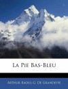 La Pie Bas-Bleu (French Edition) - Arthur Raoul G. De Grandeffe