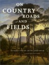 On Country Roads and Fields: The Depiction of the 18th and 19th Century Landscape - Wiepke Loos, Marjan Van Heteren