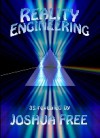 Reality Engineering: Self Mastery, World Leadership & How to Design Your Destiny (a Universal System Developer's Guide to Operating the Human Condition) - Joshua Free