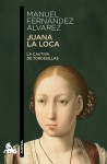 Juana la loca: La cautiva de Tordesillas - Manuel Fernández Álvarez