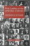 First Ladies of the United States: A Biographical Dictionary - Robert P. Watson