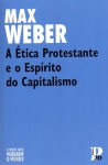 A Ética Protestante e o Espírito do Capitalismo - Max Weber, Ana Falcão Bastos, Luís Leitão