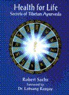 Health for Life: Secrets of Tibetan Ayurveda - Robert Sachs