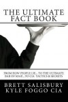 The Ultimate Fact Book: From How People Lie, to the Ultimate Bar of Soap, to CIA Tactics and Secrets - Brett Salisbury, Kyle Foggo