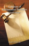 A History of Parliamentary Procedure: Fourth Edition - Darwin Patnode