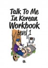 Talk To Me In Korean Workbook Level 1 - TalkToMeInKorean, Kyunghwa Sun, Stephanie Morris, Yoona Sun, Sungwon Jang, Jeongsoon Kim