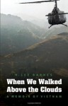 When We Walked Above the Clouds: A Memoir of Vietnam - H. Lee Barnes