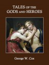 Tales of the Gods and Heroes - George William Cox