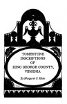 Tombstone Inscriptions of King George County, Virginia - Dave Klein