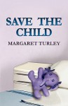 Save the Child - Margaret Turley, Pamela R Goodfellow