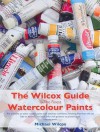 The Wilcox Guide to the Finest Watercolour Paints - Michael Wilcox