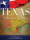 Texas: A Historical Atlas - Ray Stephens, Ray Stephens, Carol Zuber-Mallison