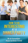 How To Be Interesting At A Dinner Party - Be At Immediate Peace In A Crowd - Thomas Reed