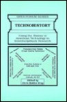 Technohistory: Using the History of American Technology in Interdisciplinary Research - Chris Hables Gray